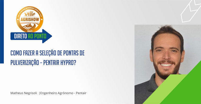 Como Fazer a Seleção de Pontas de Pulverização – Pentair Hypro? – Direto ao Ponto – Agrishow