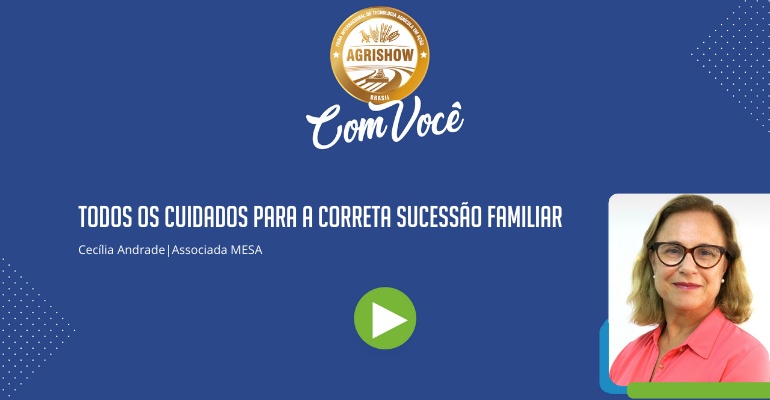 Todos os cuidados para realizar a correta sucessão familiar – Agrishow com VC