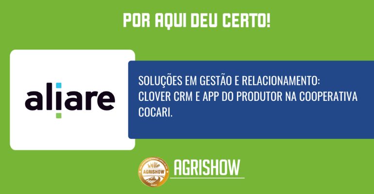 Por aqui deu certo: Case de sucesso do Clover CRM e APP do Produtor na cooperativa COCARI | Jornada Aliare & Agrishow