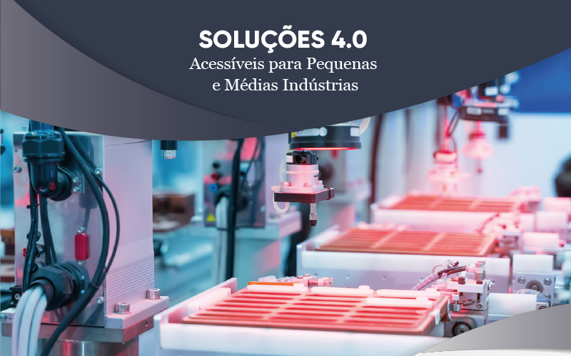 Soluções 4.0 acessíveis para Pequenas e Médias Indústrias