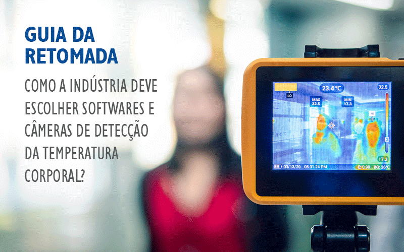 Guia da retomada: como aplicar a detecção da temperatura corporal na indústria?