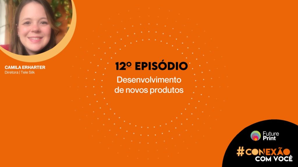FuturePrint #Conexão com você – Entenda como desenvolver novos produtos.