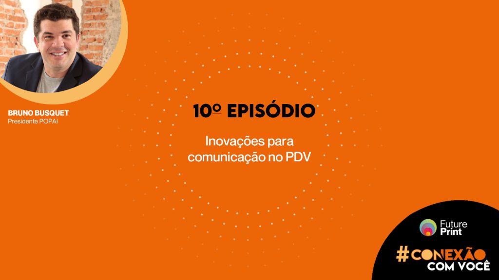 FuturePrint #Conexão com você – Inovações para comunicação no PDV
