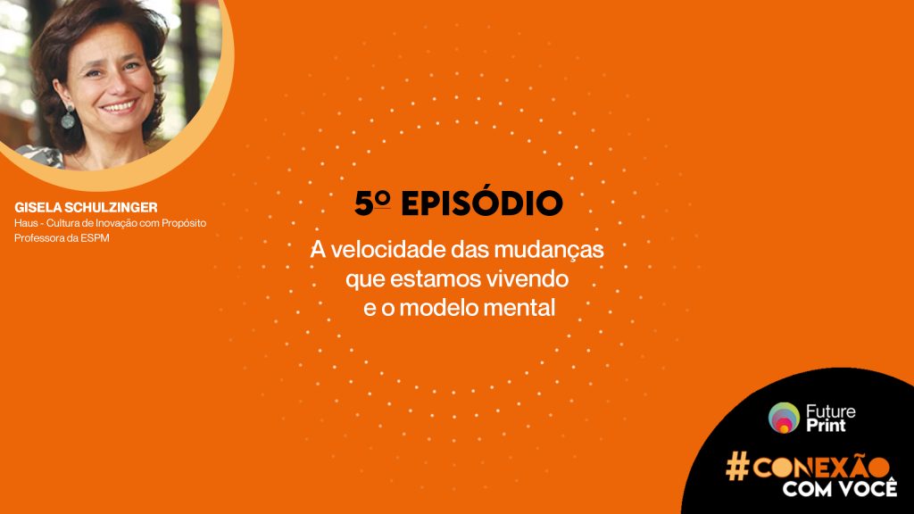 FuturePrint #Conexão com você – A velocidade das mudanças que estamos vivendo