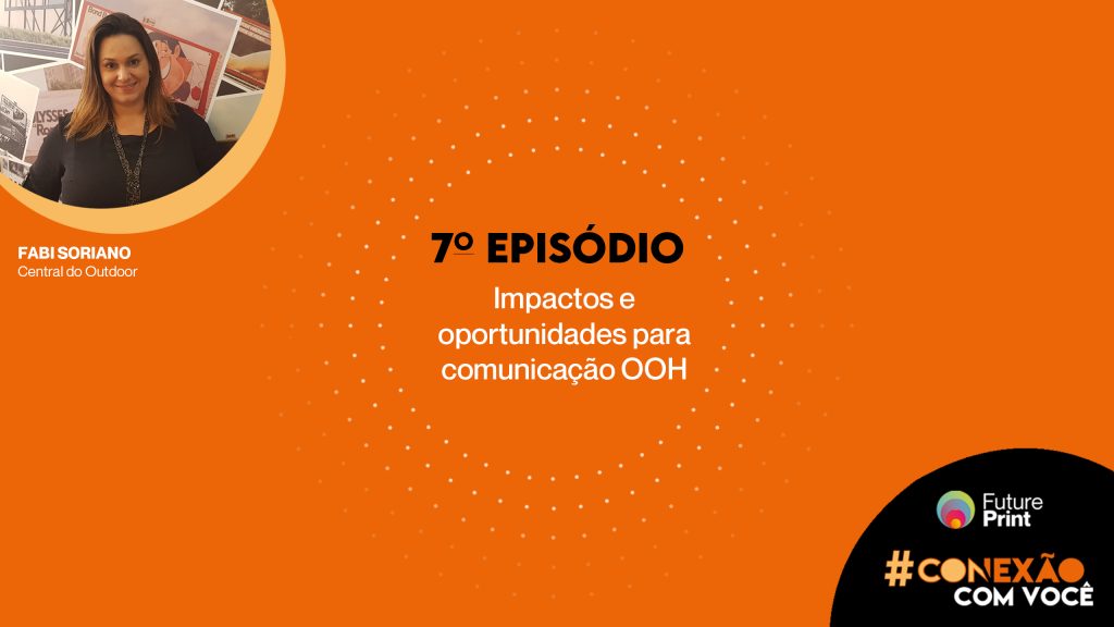 FuturePrint #Conexão com você – Fabi Soriano explica as oportunidades para comunicação OOH.
