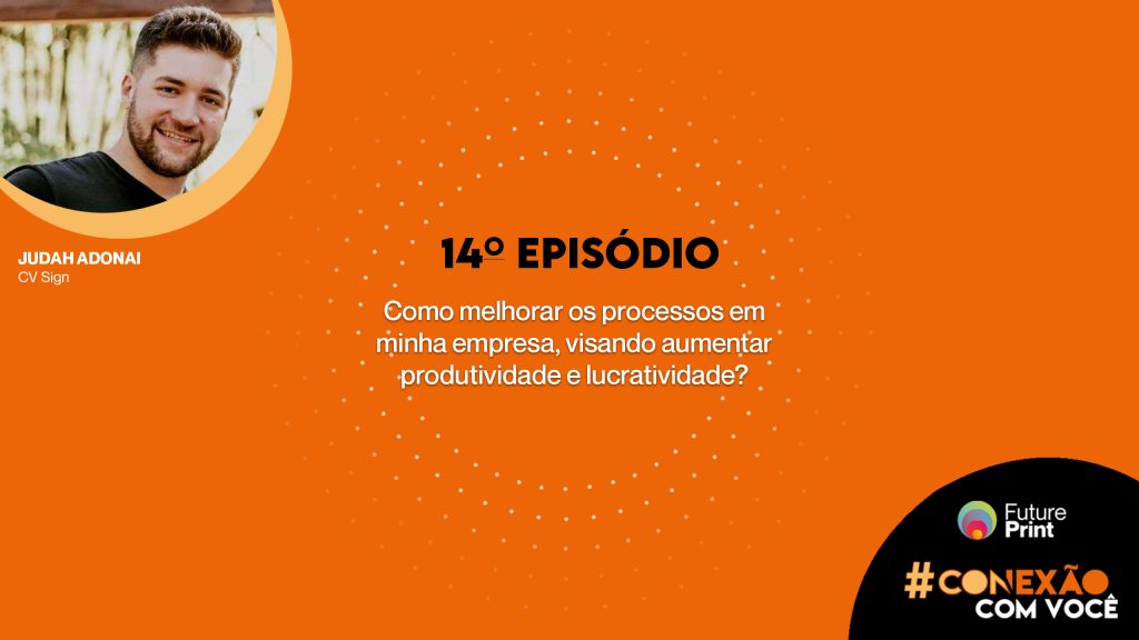 FuturePrint #Conexão com você Como melhorar processos e aumentar lucratividade e processos!