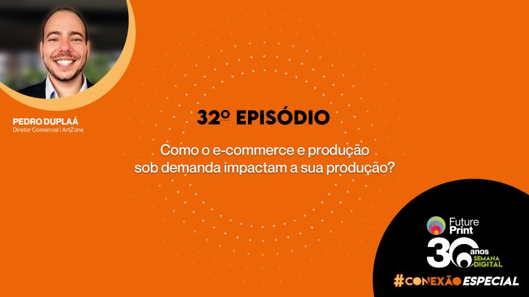 FuturePrint #Conexão com você ESPECIAL - Como e e-commerce e produção sob demanda impactam produção.jpg