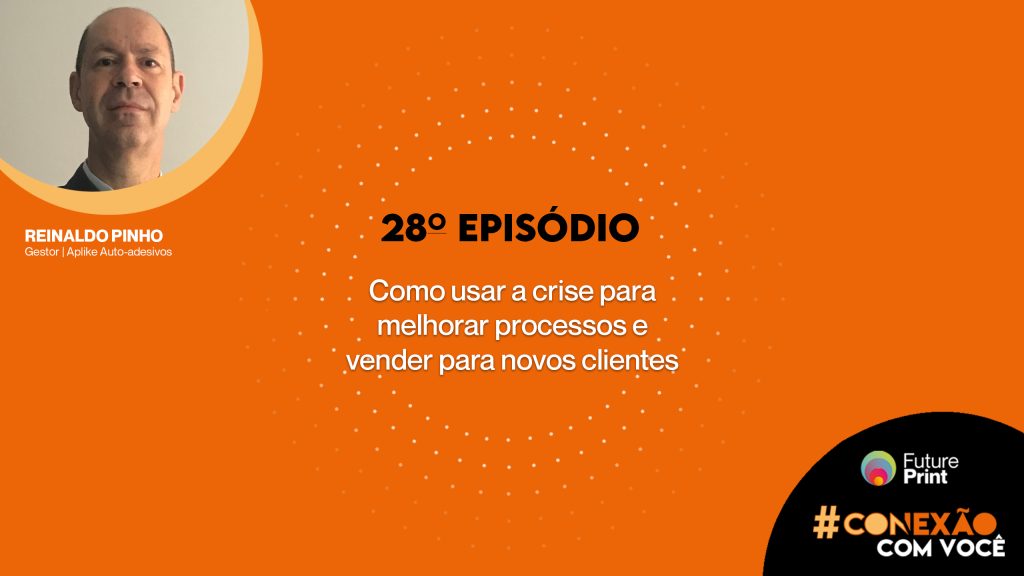 FuturePrint #Conexão com você Como usar a crise para melhorar processos e vender para novos clientes