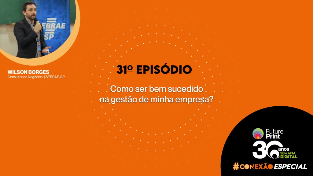 FuturePrint #Conexão com você ESPECIAL – Como ser bem sucedido na gestão de minha empresa?