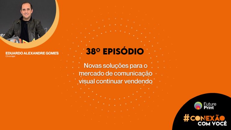 FuturePrint #Conexão com você - Novas soluções para o mercado de sign continuar vendendo.jpg