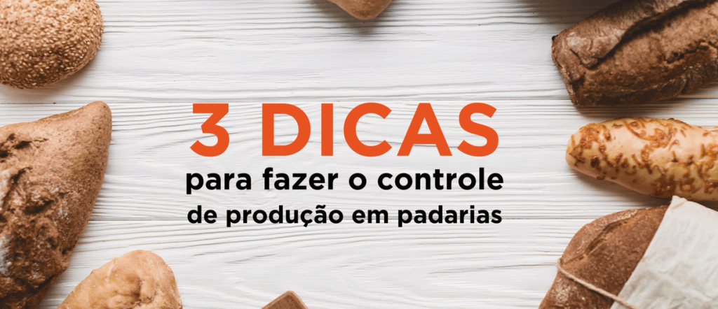 3 dicas para fazer o controle de produção em padarias