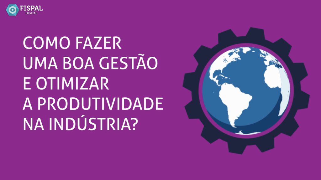 Como fazer uma boa gestão e otimizar a produtividade na Indústria