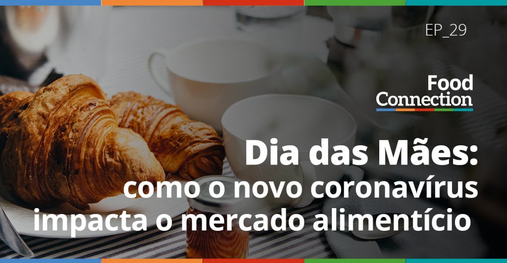 Dia das Mães: como o novo coronavírus impacta o mercado alimentício