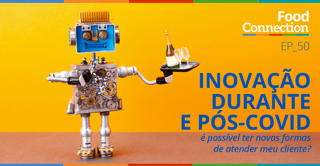 Inovação durante e pós-Covid: é possível ter novas formas de atender meu cliente?