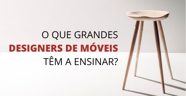 O que grandes designers de móveis têm a ensinar?