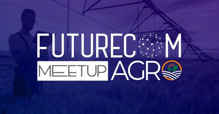 Meetup Futurecom Agro aponta os desafios da conectividade no agronegócio
