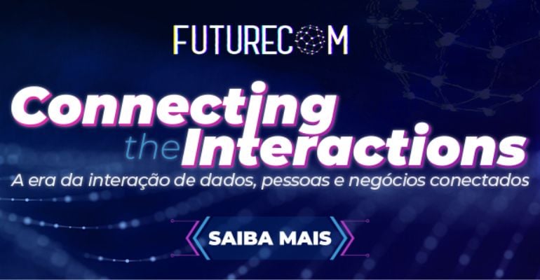 “Connecting the Interactions” é o tema central do Futurecom 2023