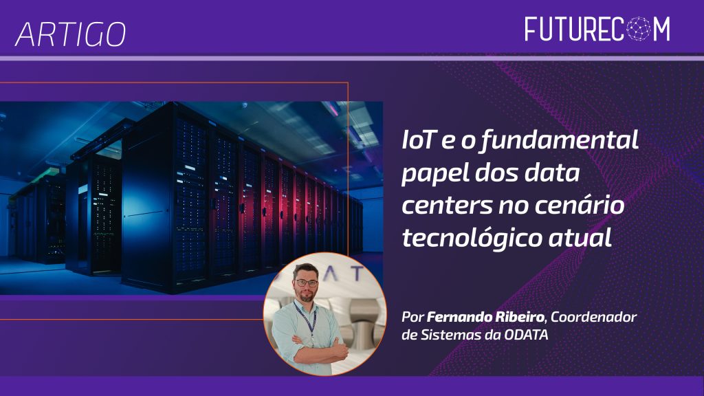 IoT e o fundamental papel dos data centers no cenário tecnológico atual