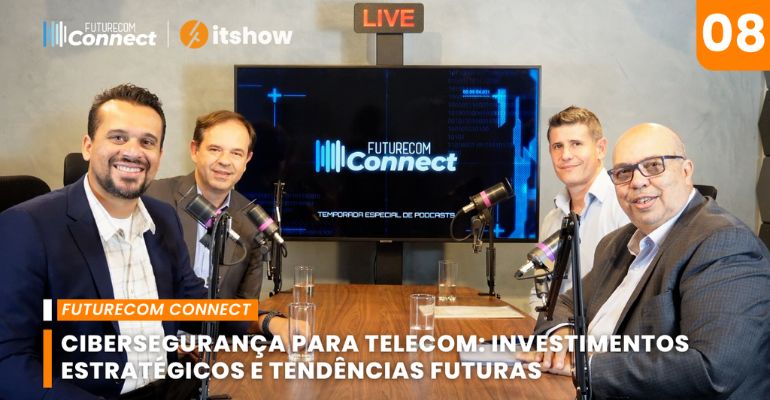 Cibersegurança no Setor de Telecom: Desafios e Soluções no Oitavo Episódio do Podcast Futurecom Connect