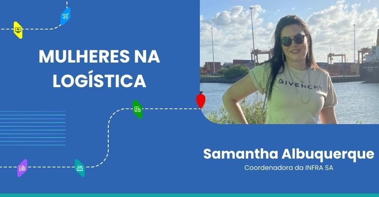 Mulheres na Logística: Samantha Albuquerque, coordenadora da INFRA SA