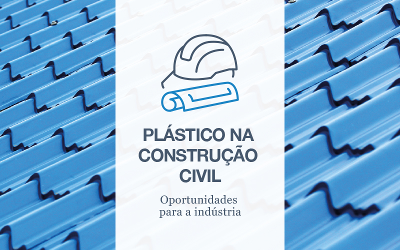 Plástico na construção civil: oportunidades para a indústria