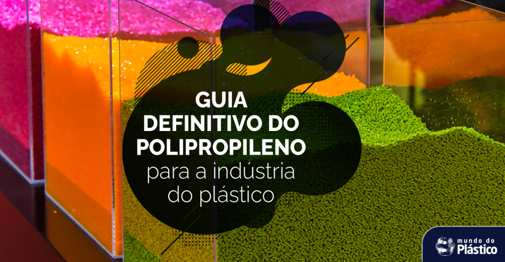Guia definitivo do Polipropileno para a indústria do plástico