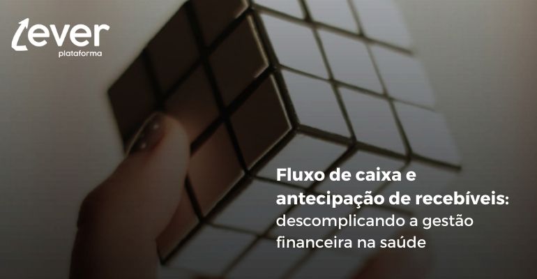 Fluxo de caixa e antecipação de recebíveis: descomplicando a gestão financeira na saúde